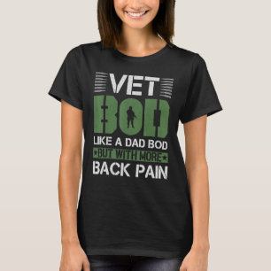 Vet Bod Like A Dad Bod But With More Back Pain T-Shirt