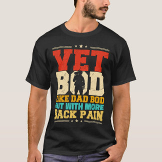 Vet Bod Like A Dad Bod But With More Back Pain T-Shirt