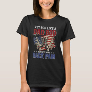 Vet Bod Like A Dad But With More Back Pain Veteran T-Shirt