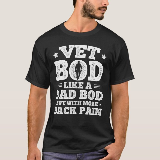 Vet Bod Like Dad Bod But More Back Pain Veteran Da T-Shirt (Front)