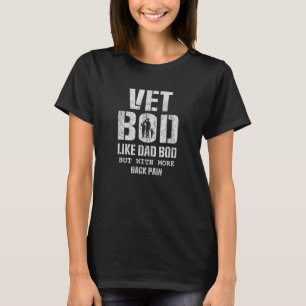 Vet Bod Like Dad Bod But With More Back Pain Veter T-Shirt