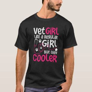 Vet Girl Like A Regular Girl But Way Cooler - Vete T-Shirt