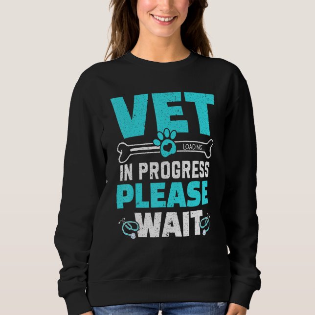 Vet In Progress Loading Animal Doctor Future Veter Sweatshirt (Front)
