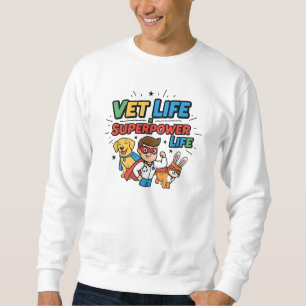 Vet Life = Superpower Life – Funny Veterinarian Sh Sweatshirt