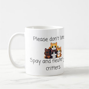 Vet Quote: Don't Litter, Spay and Neuter Critters Coffee Mug