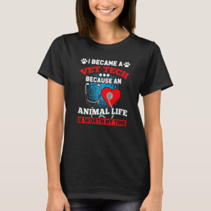 Vet Tech Because An Animal Life Worth My Time Vete T-Shirt