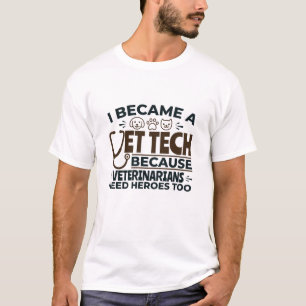 Vet Tech Because Veterinarians Need Heroes Too T-Shirt
