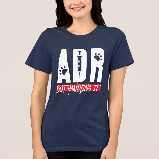 Vet Tech Veterinarian ADR But Handling It Novelty Tri-Blend Shirt (Front)