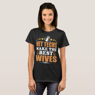 Vet Techs Make The Best Wives T-Shirt