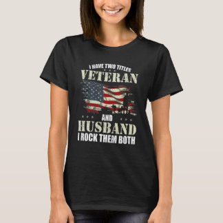 Veteran And Husband And I Rock Them Both Fathers T-Shirt