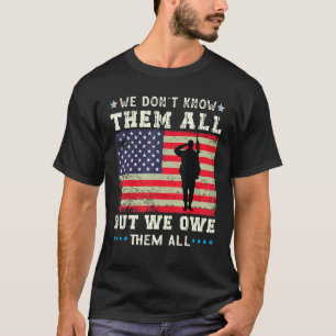Veteran Day We Don't Know Them All But We Owe Them T-Shirt