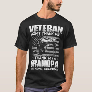Veteran Don't Thank Me Thank My GRANDPA Who Never T-Shirt