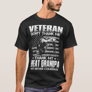 Veteran Don't Thank Me Thank My GREAT GRANDPA Who  T-Shirt