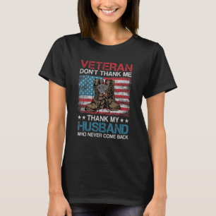 Veteran Don't Thank Me Thank My Husband Who Never  T-Shirt