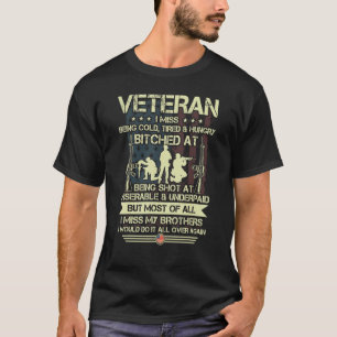 Veteran I Miss Being Cold Tired Hungry Miss My Bro T-Shirt