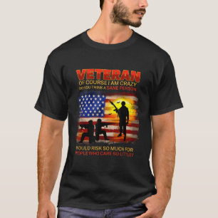 Veteran Of Course I Am Crazy Do You Think T-Shirt