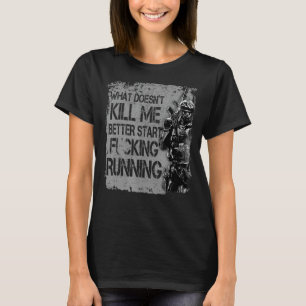 Veteran Shirt What Doesn't Kill Me Better Start Ru