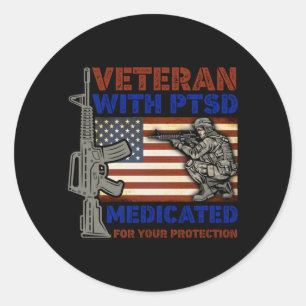Veteran With PTSD Medicated For Your Protection Classic Round Sticker