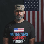 Veterans Against Trump T-Shirt<br><div class="desc">I fought for this country and now I will fight against the republican nominee,  Donald Trump. Soldiers who fought for the United States of America unite in the Anti Trump movement against the man who will destroy the very freedom we have worked for with this bold design.</div>