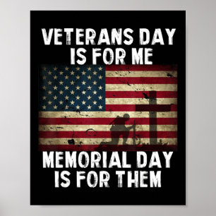 Veterans Day Is For Me Memorial Day Is For Them  Poster