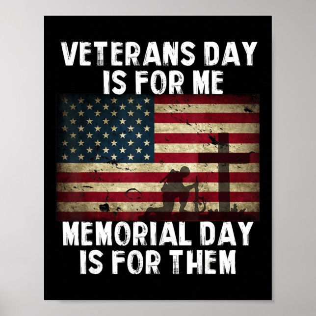 Veterans Day Is For Me Memorial Day Is For Them  Poster (Front)