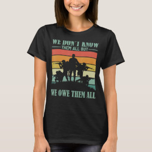 Veterans Day We Don't Know Them All But We Owe T T-Shirt