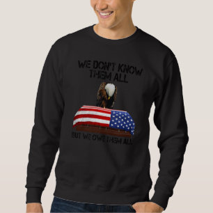 Veterans Day We Don't Know Them All But We Owe The Sweatshirt