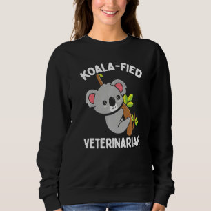 Veterinarian Appreciaton Koalafied Vet School Koal Sweatshirt