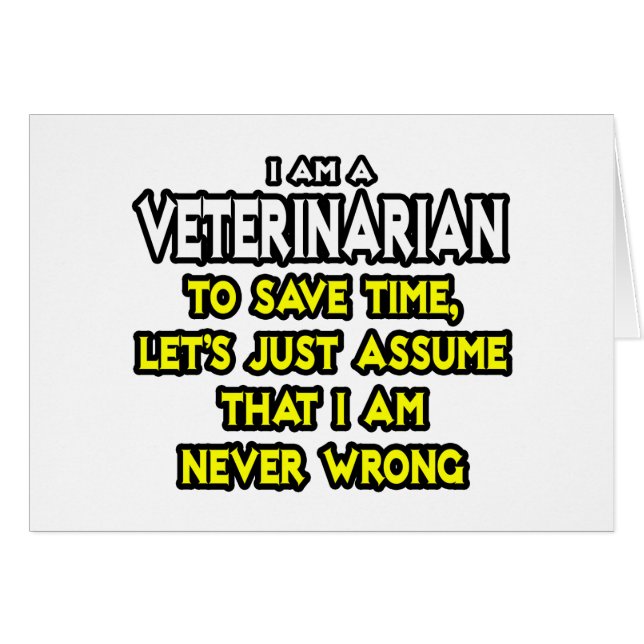 Veterinarian...Assume I Am Never Wrong (Front Horizontal)