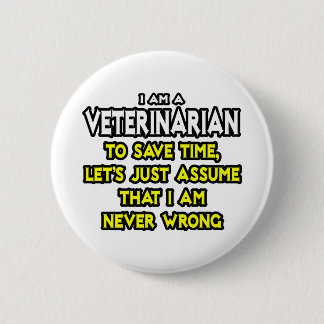 Veterinarian...Assume I Am Never Wrong 6 Cm Round Badge