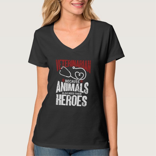Veterinarian Because Animals Also Need Their Heroe T-Shirt (Front)