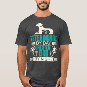 Veterinarian By Day Greatest Dad By Night Vet Tech T-Shirt