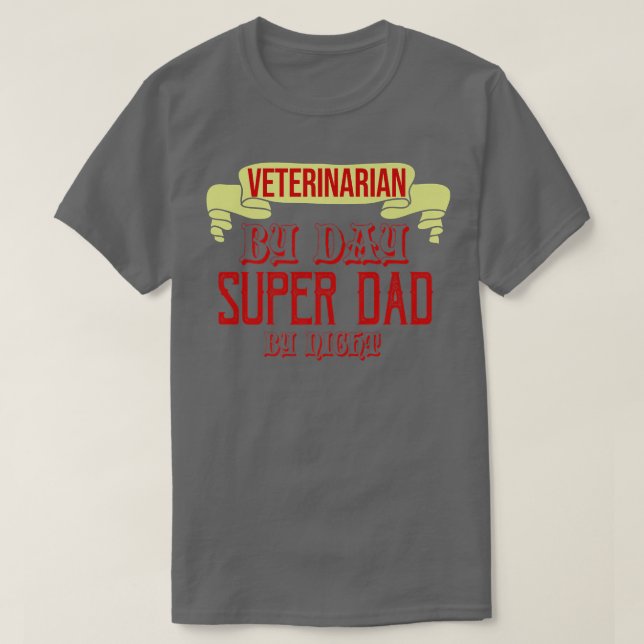 Veterinarian by day, super dad by night Profession T-Shirt (Design Front)