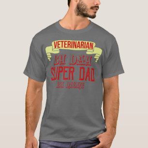 Veterinarian by day, super dad by night Profession T-Shirt