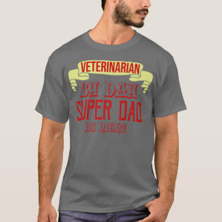 Veterinarian by day, super dad by night Profession T-Shirt