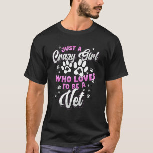 Veterinarian I Just A Crazy Girl Who Loves To Be A T-Shirt
