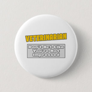 Veterinarian .. You're Impressed 6 Cm Round Badge