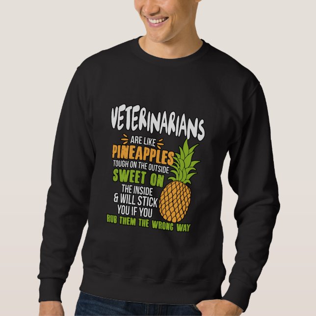 Veterinarians Are Like Pineapples. Sweatshirt (Front)