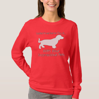 Veterinarians Do It... With Your Unconscious Pets. T-Shirt