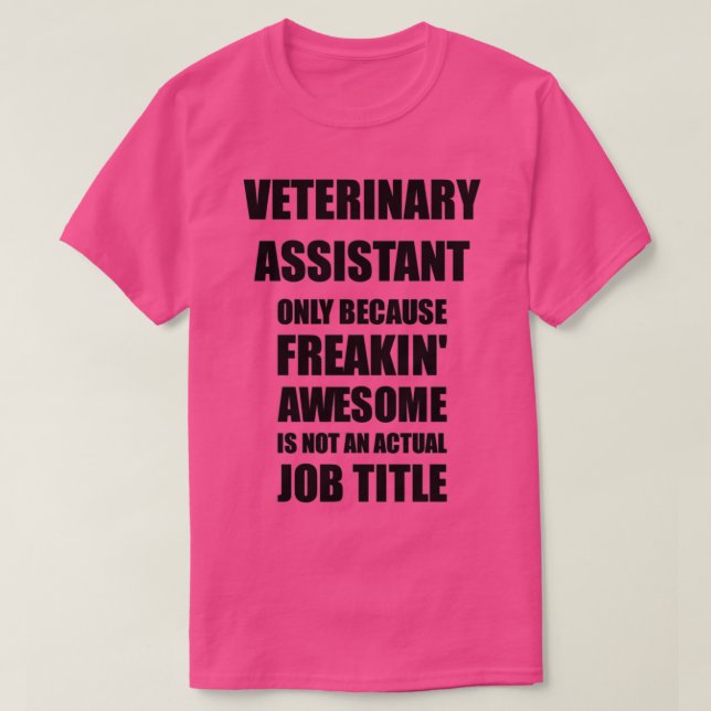 Veterinary Assistant Because Freaking Awesome Is N T-Shirt (Design Front)