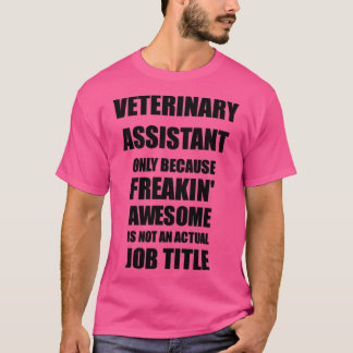 Veterinary Assistant Because Freaking Awesome Is N T-Shirt