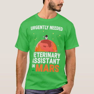 Veterinary Assistant Urgently Needed in Mars Marsi T-Shirt