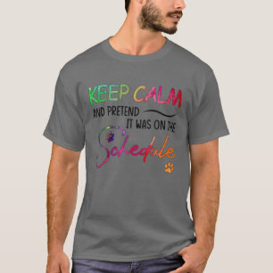 Veterinary Keep Calm And Pretend Schedule Vet Tech T-Shirt