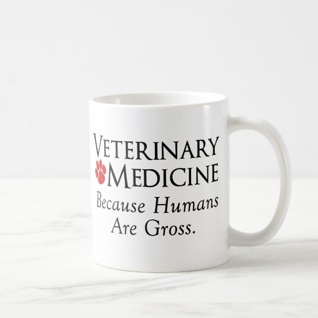 Veterinary Medicine . . . Because Humans Are Gross Coffee Mug (Right)