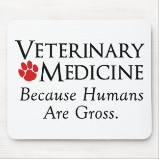 Veterinary Medicine . . . Because Humans Are Gross Mouse Pad