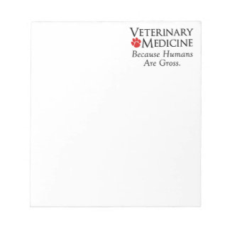 Veterinary Medicine . . . Because Humans Are Gross Notepad