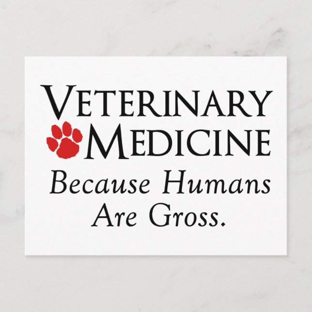 Veterinary Medicine . . . Because Humans Are Gross Postcard (Front)