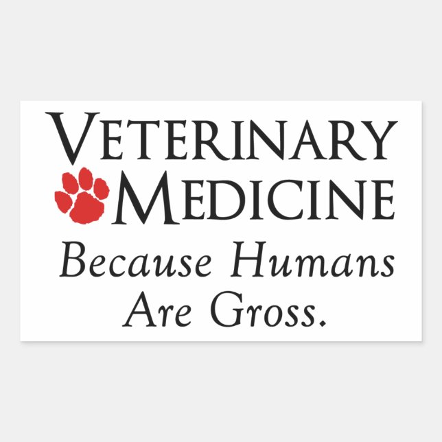 Veterinary Medicine . . . Because Humans Are Gross Rectangular Sticker (Front)