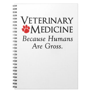 Veterinary Medicine . . . Because Humans Are Gross Spiral Notebook