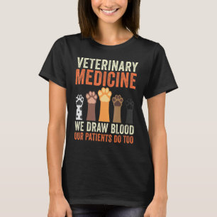 Veterinary Medicine We Draw Blood Our Patients Do T-Shirt
